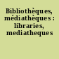 Bibliothèques, médiathèques : libraries, mediatheques
