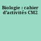 Biologie : cahier d'activités CM2