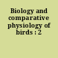 Biology and comparative physiology of birds : 2