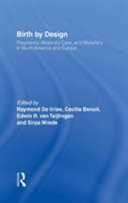 Birth by design : pregnancy, maternity care, and midwifery in North America and Europe