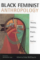 Black feminist anthropology : theory, politics, praxis, and poetics