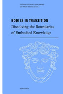Bodies in transition : dissolving the boundaries of embodied knowledge