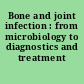 Bone and joint infection : from microbiology to diagnostics and treatment