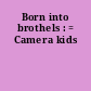 Born into brothels : = Camera kids