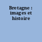 Bretagne : images et histoire