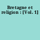 Bretagne et religion : [Vol. 1]