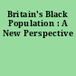 Britain's Black Population : A New Perspective
