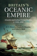 Britain's oceanic empire : Atlantic and Indian Ocean worlds, c. 1550-1850