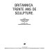 Britannica : trente ans de sculpture