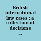 British international law cases : a collection of decisions of courts in the British Isles on points of international law : Volume 2 : States as international persons (cont.), state territory