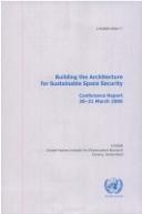 Building the architecture for sustainable space security : conference report, 30-31 March 2006