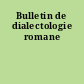 Bulletin de dialectologie romane