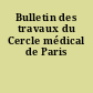 Bulletin des travaux du Cercle médical de Paris