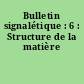 Bulletin signalétique : 6 : Structure de la matière