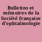 Bulletins et mémoires de la Société française d'ophtalmologie