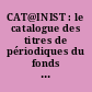 CAT@INIST : le catalogue des titres de périodiques du fonds de l'INIST