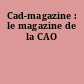 Cad-magazine : le magazine de la CAO