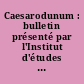 Caesarodunum : bulletin présenté par l'Institut d'études latines de la Faculté des Lettres et sciences humaines d'Orléans-Tours