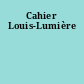 Cahier Louis-Lumière