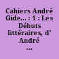Cahiers André Gide... : 1 : Les Débuts littéraires, d' André Walter à l'Immoraliste