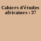 Cahiers d'études africaines : 37