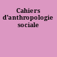 Cahiers d'anthropologie sociale