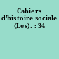 Cahiers d'histoire sociale (Les). : 34