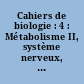 Cahiers de biologie : 4 : Métabolisme II, système nerveux, croissance cellulaire, immunologie, biophysique