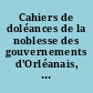 Cahiers de doléances de la noblesse des gouvernements d'Orléanais, Normandie et Bretagne pour les États généraux de 1614 : . [Publiés] par Yves Durand,.
