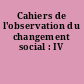 Cahiers de l'observation du changement social : IV