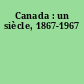 Canada : un siècle, 1867-1967