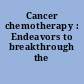 Cancer chemotherapy : Endeavors to breakthrough the barriers
