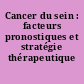Cancer du sein : facteurs pronostiques et stratégie thérapeutique