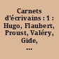 Carnets d'écrivains : 1 : Hugo, Flaubert, Proust, Valéry, Gide, Du Bouchet, Pérec