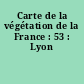 Carte de la végétation de la France : 53 : Lyon