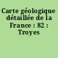 Carte géologique détaillée de la France : 82 : Troyes