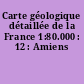 Carte géologique détaillée de la France 1:80.000 : 12 : Amiens
