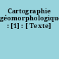 Cartographie géomorphologique : [1] : [ Texte]