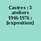 Castres : 3 ateliers 1946-1976 : [exposition]