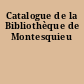 Catalogue de la Bibliothèque de Montesquieu