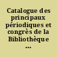 Catalogue des principaux périodiques et congrès de la Bibliothèque de la Faculté de médécine de Paris