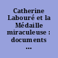 Catherine Labouré et la Médaille miraculeuse : documents authentiques : [1] : 1830-1876