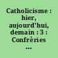 Catholicisme : hier, aujourd'hui, demain : 3 : Confrèries de Charité - Eléphantine