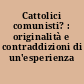 Cattolici comunisti? : originalità e contraddizioni di un'esperienza 'lontana'