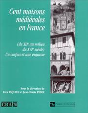 Cent maisons médiévales en France (du XIIe au milieu du XVIe siècle) : un corpus et une esquisse