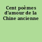 Cent poèmes d'amour de la Chine ancienne