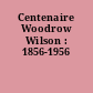 Centenaire Woodrow Wilson : 1856-1956