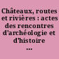 Châteaux, routes et rivières : actes des rencontres d'archéologie et d'histoire en Périgord, les 26, 27, 28 septembre 1997