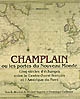 Champlain ou Les portes du Nouveau-Monde : cinq siècles d'échanges entre le Centre-Ouest français et l'Amérique du Nord : XVIe-XXe siècles