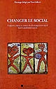 Changer le social : logiques, enjeux et acteurs du développement social dans la modernité accrue